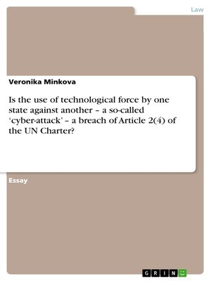 cover image of Is the use of technological force by one state against another – a so-called 'cyber-attack' – a breach of Article 2(4) of the UN Charter?